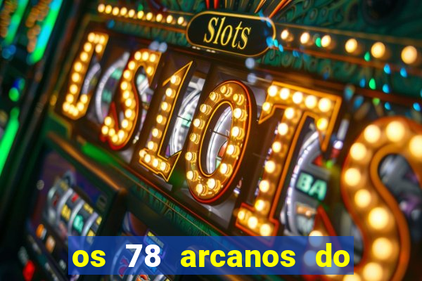 os 78 arcanos do tarot e seus significados